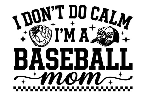I Don’t Do Calm Baseball Mom