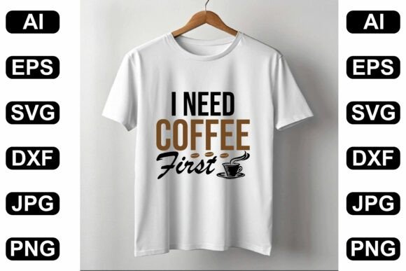 I Need Coffee First T-Shirt Design