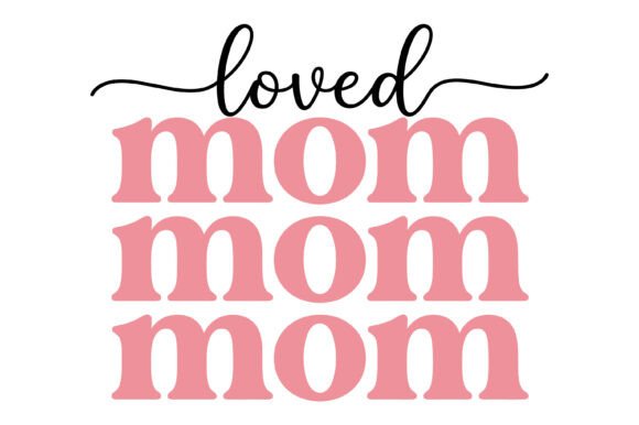 Loved Mom Mom Mom Typography Design